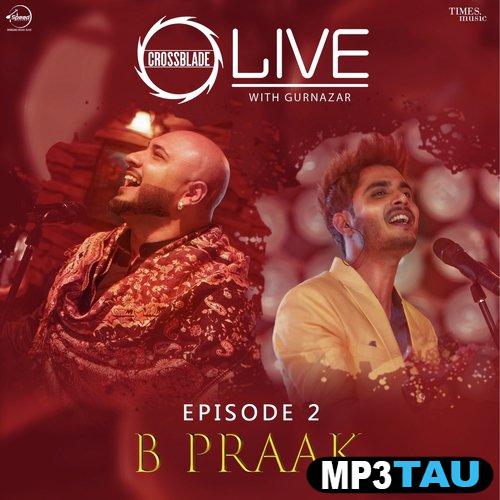 Dholna-(Crossblade-Live-With-Gurnazar) B Praak mp3 song lyrics